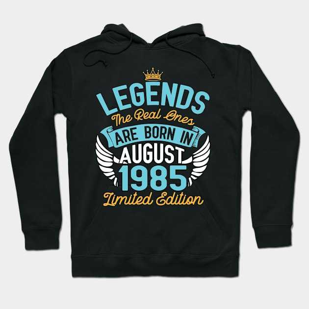 Legends The Real Ones Are Born In August 1985 Limited Edition Happy Birthday 35 Years Old To Me You Hoodie by bakhanh123